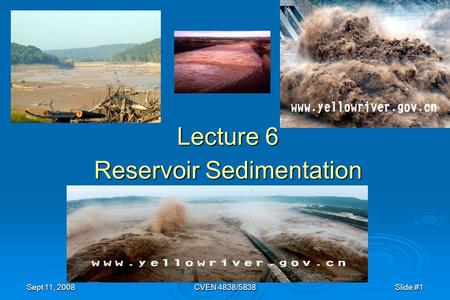 Sept 11, 2008CVEN 4838/5838Slide #1 Lecture 6 Reservoir Sedimentation.