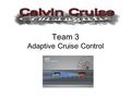 Team 3 Adaptive Cruise Control. Outline Reintroduction Feasibility Engineering Analysis Design Norms Major Obstacles Overcome Obstacles Yet to Overcome.