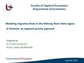 Modeling migration flows in the Mekong River Delta region of Vietnam: an augment gravity approach Prepared by Dr. Huynh Truong HUY Prof.dr. Walter NONNEMAN.