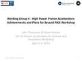 1US-UK Workshop, Jan 12-14, 2012 Working Group 4 - High Power Proton Accelerators: Achievements and Plans for Second PASI Workshop John Thomason & Steve.