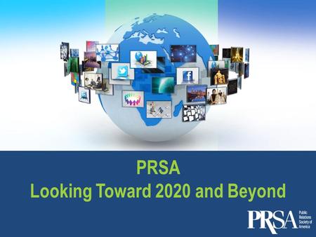 PRSA Looking Toward 2020 and Beyond. What is our future??