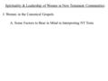 Spirituality & Leadership of Women in New Testament Communities I. Women in the Canonical Gospels A. Some Factors to Bear in Mind in Interpreting NT Texts.