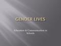 Education & Communication in Schools.  Does gender effect educational opportunities?  Are female and male college athletes given equal support?  What.