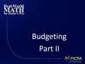 Budgeting Part II. What We’ve Learned Goals – Short-term goals – Long-term goals – Intermediate goals Wants vs. Needs.