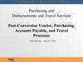 Purchasing and Disbursements and Travel Services Post-Conversion Vendor, Purchasing, Accounts Payable, and Travel Processes FAR Meeting – June 25 th, 2014.