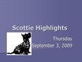 Scottie Highlights Thursday September 3, 2009. Menu Hamburger/ Cheeseburger/Bun Peas Pineapple.