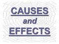 CAUSES and EFFECTS. 1 THE RHETORICAL STRATEGY BACKGROUNDEXPLANATION:CauseEffect root root source source antecedent antecedent motive motive (prior to.