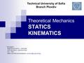 Theoretical Mechanics STATICS KINEMATICS * Navigation: Right (Down) arrow – next slide Left (Up) arrow – previous slide Esc – Exit Notes and Recommendations: