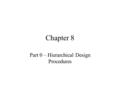 Chapter 8 Part 0 – Hierarchical Design Procedures.