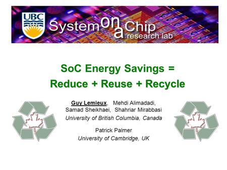 Guy Lemieux, Mehdi Alimadadi, Samad Sheikhaei, Shahriar Mirabbasi University of British Columbia, Canada Patrick Palmer University of Cambridge, UK SoC.