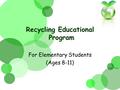 Recycling Educational Program For Elementary Students (Ages 8-11)