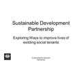 Sustainable Development Partnership Exploring Ways to improve lives of existing social tenants.