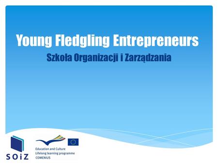 Young Fledgling Entrepreneurs Szkoła Organizacji i Zarządzania.