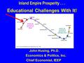 John Husing, Ph.D. Economics & Politics, Inc. Chief Economist, IEEP Inland Empire Prosperity... Educational Challenges With It!