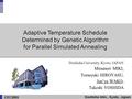 Doshisha Univ., Kyoto, Japan CEC2003 Adaptive Temperature Schedule Determined by Genetic Algorithm for Parallel Simulated Annealing Doshisha University,