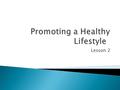 Lesson 2. ◦ DO NOW: get in groups and on a blank piece of paper:  1. Explain the health continuum  2. List 10 things that can affect your health. 