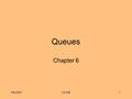 Fall 2007CS 2251 Queues Chapter 6. Fall 2007CS 2252 Chapter Objectives To learn how to represent a waiting line (queue) and how to use the methods in.
