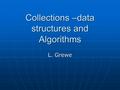 Collections –data structures and Algorithms L. Grewe.