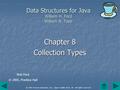 © 2005 Pearson Education, Inc., Upper Saddle River, NJ. All rights reserved. Data Structures for Java William H. Ford William R. Topp Chapter 8 Collection.