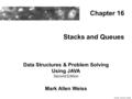 Stacks and Queues Data Structures & Problem Solving Using JAVA Second Edition Mark Allen Weiss Chapter 16 © 2002 Addison Wesley.