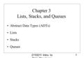 2110211 Intro. to Data Structures Chapter 3: Lists, Stacks, Queues 1 Chapter 3 Lists, Stacks, and Queues Abstract Data Types (ADTs) Lists Stacks Queues.