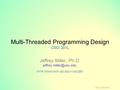 Multi-Threaded Programming Design CSCI 201L Jeffrey Miller, Ph.D. HTTP :// WWW - SCF. USC. EDU /~ CSCI 201 USC CSCI 201L.