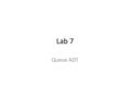 Lab 7 Queue ADT. OVERVIEW The queue is one example of a constrained linear data structure. The elements in a queue are ordered from least recently added.