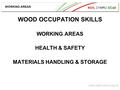 NGfL CYMRU GCaD www.ngfl-cymru.org.uk WOOD OCCUPATION SKILLS WORKING AREAS HEALTH & SAFETY MATERIALS HANDLING & STORAGE WORKING AREAS.