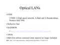 Optical LANs FDDI FDDI: A High speed network, A.Shah and G.Ramakrishnan, Prentice Hall 1994 Reflective Star RAINBOW