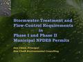 Stormwater Treatment and Flow-Control Requirements in Phase I and Phase II Municipal NPDES Permits Dan Cloak, Principal Dan Cloak Environmental Consulting.