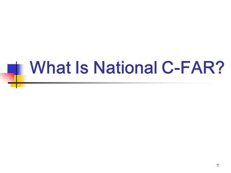 1 What Is National C-FAR?. 2 National C-FAR -- Strategy Who? Stakeholder “owned” national coalition How? Via a broad-based coalition to put doubling food.