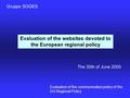 1 Evaluation of the websites devoted to the European regional policy Evaluation of the communication policy of the DG Regional Policy Gruppo SOGES The.