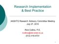 1 Research Implementation & Best Practice AASHTO Research Advisory Committee Meeting July 27, 2010 Rick Collins, P.E. (512) 416-4731.