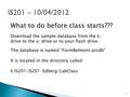 1 What to do before class starts??? Download the sample database from the k: drive to the u: drive or to your flash drive. The database is named “FormBelmont.accdb”