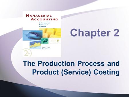 Chapter 2 The Production Process and Product (Service) Costing.