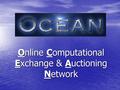 Online Computational Exchange & Auctioning Network.