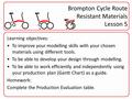 Brompton Cycle Route Resistant Materials Lesson 5 Learning objectives: To improve your modelling skills with your chosen materials using different tools.