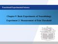 Functional Experimental Science Chapter 9 Basic Experiments of Neurobiology Experiment 2 Measurement of Pain Threshold.