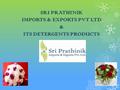 SRI PRATHINIK IMPORTS & EXPORTS PVT LTD & ITS DETERGENTS PRODUCTS.