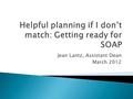 Jean Lantz, Assistant Dean March 2012.  Did you go to only a few interviews?  Did you have a short rank list (