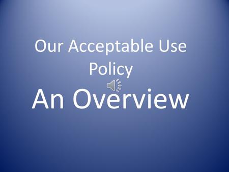 Our Acceptable Use Policy An Overview What is an Acceptable Use Policy (AUP)?