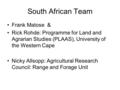 South African Team Frank Matose & Rick Rohde: Programme for Land and Agrarian Studies (PLAAS), University of the Western Cape Nicky Allsopp: Agricultural.