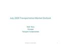 July 2009 Transportation Market Outlook Noël Perry Principal Transport Fundamentals 1.