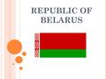 REPUBLIC OF BELARUS. OUTLINE: Background Economic development since 1991 Preconditions and impact of world financial crisis in 2008 Devaluation of currency.