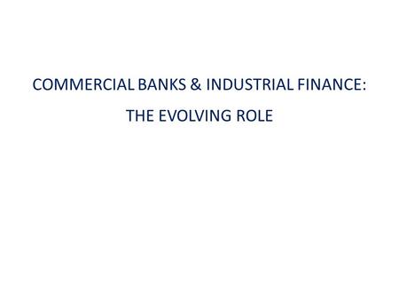 COMMERCIAL BANKS & INDUSTRIAL FINANCE: