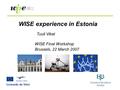 WISE experience in Estonia WISE Final Workshop Brussels, 22 March 2007 Tuuli Vikat.