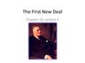 The First New Deal Chapter 10, section 1. The Hundred Days Period of FDR’s first 100 days in office Consisted of “bold, persistent experimentation” Congress.