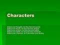 Characters Watch your thoughts, for they become words. Watch your words, for they become actions. Watch your actions, for they become habits. Watch your.