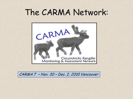 The CARMA Network: CARMA 7 – Nov. 30 – Dec. 2, 2010 Vancouver.