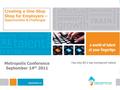 Creating a One-Stop Shop for Employers – Opportunities & Challenges Metropolis Conference September 14 th 2011.